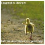 closer-than-I-was-yesterday